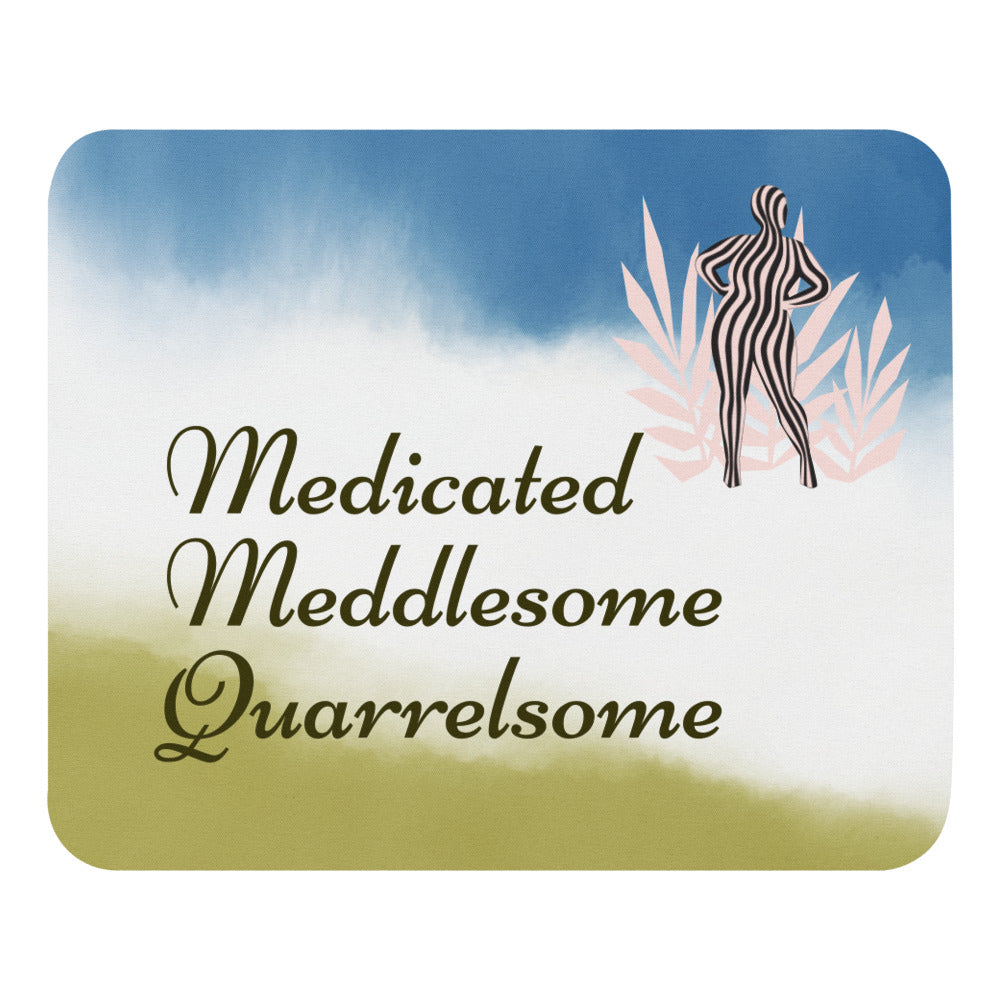 Medicated Meddlesome Quarrelsome blue green Mouse pad
