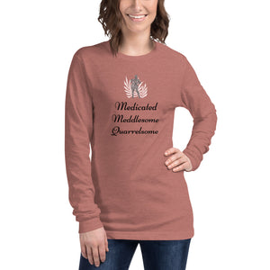 Medicated, Meddlesome, Quarrelsome Long Sleeve Tee