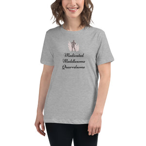 Medicated, Meddlesome, Quarrelsome Relaxed T-Shirt